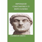 IMPERADOR CONSTANTINO E EUSÉBIO DE CESAREIA (eBook, ePUB) IMPERADOR CONSTANTINO E EUSÉBIO DE CESAREIA (eBook, ePUB)