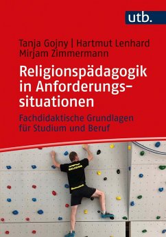 Religionspädagogik in Anforderungssituationen (eBook, ePUB) - Gojny, Tanja; Lenhard, Hartmut; Zimmermann, Mirjam