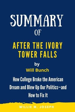 Summary of After the Ivory Tower Falls By Will Bunch: How College Broke the American Dream and Blew Up Our Politics-and How to Fix It (eBook, ePUB) - Joseph, Willie M.