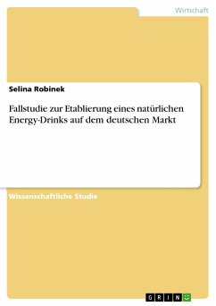 Fallstudie zur Etablierung eines natürlichen Energy-Drinks auf dem deutschen Markt (eBook, PDF) - Robinek, Selina
