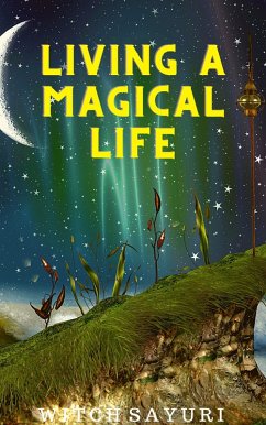 Living a Magical Life (eBook, ePUB) - Sayuri, Witch