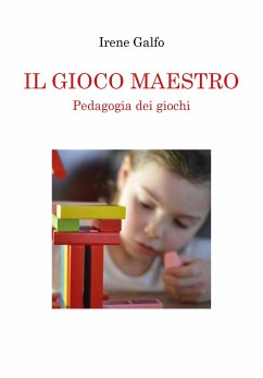 IL GIOCO MAESTRO, Pedagogia dei giochi (eBook, ePUB) - Galfo, Irene