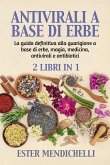 ANTIVIRALI A BASE DI ERBE + La guida definitiva alla guarigione a base di erbe, magia, medicina, antivirali e antibiotici (2 Libri in 1) (eBook, ePUB)