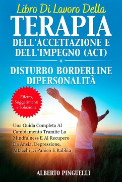 Libro di lavoro della terapia dell'accettazione e dell'impegno (ACT) + DISTURBO BORDERLINE DI PERSONALITÀ (eBook, ePUB) - Pinguelli, Alberto