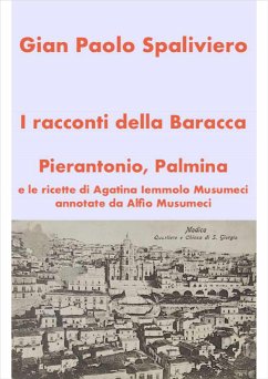 I racconti della Baracca - Pierantonio, Palmina e le ricette di Agatina Iemmolo Musumeci annotate da Alfio Musumeci (fixed-layout eBook, ePUB) - PAOLO SPALIVIERO, GIAN