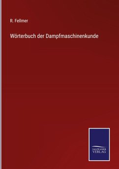 Wörterbuch der Dampfmaschinenkunde - Fellmer, R.