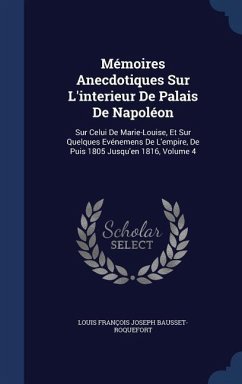 Mémoires Anecdotiques Sur L'interieur De Palais De Napoléon - Bausset-Roquefort, Louis François Josep
