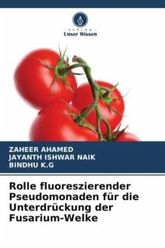 Rolle fluoreszierender Pseudomonaden für die Unterdrückung der Fusarium-Welke - Ahamed, Zaheer;Naik, Jayanth Ishwar;K.G, BINDHU