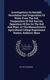 Investigations On Rainfall, Percolation And Evaporation Of Water From The Soil, Temperature Of Soil And Air, Deposition Of Des On The Soil And Plant, At The Massachusetts Agricultural College Experiment Station, Amherst, Mass