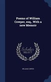 Poems of William Cowper, esq., With a new Memoir