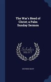 The War's Need of Christ; a Palm Sunday Sermon