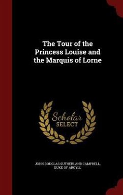 The Tour of the Princess Louise and the Marquis of Lorne - Argyll, John Douglas Sutherland Campbell