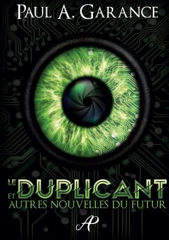 Le Duplicant et autres nouvelles du futur - Garance, Paul A.
