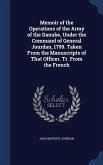 Memoir of the Operations of the Army of the Danube, Under the Command of General Jourdan, 1799. Taken From the Manuscripts of That Officer. Tr. From the French