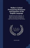 Walker's Critical Pronouncing Dictionary and Expositor of the English Language: Abridged for the Use of Schools: To Which Is Annexed an Abridgment of