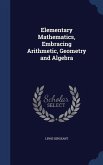 Elementary Mathematics, Embracing Arithmetic, Geometry and Algebra