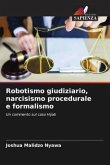 Robotismo giudiziario, narcisismo procedurale e formalismo