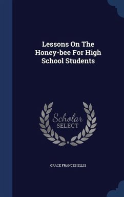Lessons On The Honey-bee For High School Students - Ellis, Grace Frances