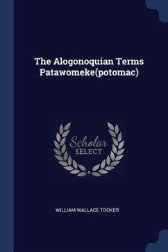 The Alogonoquian Terms Patawomeke(potomac) - Tooker, William Wallace