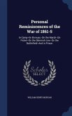 Personal Reminiscences of the War of 1861-5: In Camp--En Bivouac--On the March--On Picket--On the Skirmish Line--On the Battlefield--And in Prison