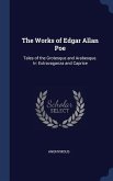The Works of Edgar Allan Poe: Tales of the Grotesque and Arabesque. Iv: Extravaganza and Caprice