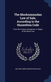 The Moohummudan Law of Sale, According to the Huneefeea Code: From the Futawa Alumgeeree: A Digest of the Whole Law