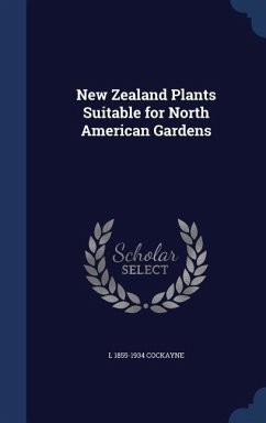 New Zealand Plants Suitable for North American Gardens - Cockayne, L.