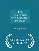 The Olympics Site Selection Process - Scholar's Choice Edition