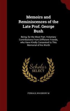 Memoirs and Reminiscences of the Late Prof. George Bush: Being, for the Most Part, Voluntary Contributions From Diffferent Friends, who Have Kindly Co - M, Fernald Woodbury
