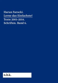 Harun Farocki. Lerne das Einfachste! Texte 2001-2014. Schriften. Band 6. - Farocki, Harun