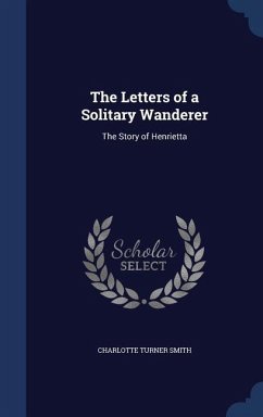 The Letters of a Solitary Wanderer - Smith, Charlotte Turner