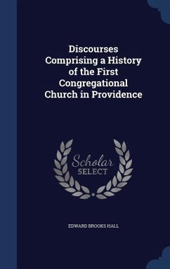 Discourses Comprising a History of the First Congregational Church in Providence - Hall, Edward Brooks