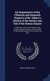An Examination of the Fifteenth and Sixteenth Chapters of Mr. Gibbon's History of the Decline and Fall of the Roman Empire: In Which His View of the P