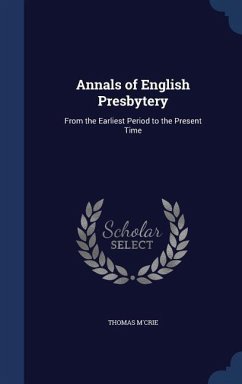 Annals of English Presbytery: From the Earliest Period to the Present Time - M'Crie, Thomas