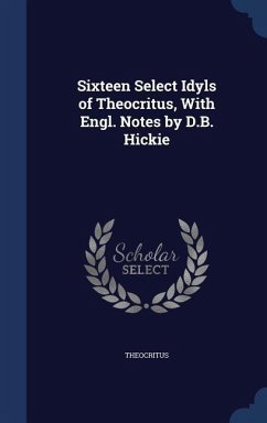 Sixteen Select Idyls of Theocritus, With Engl. Notes by D.B. Hickie - Theocritus