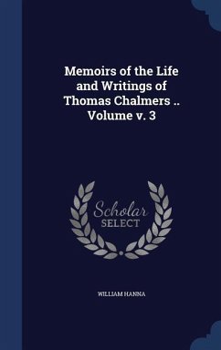Memoirs of the Life and Writings of Thomas Chalmers .. Volume v. 3 - Hanna, William