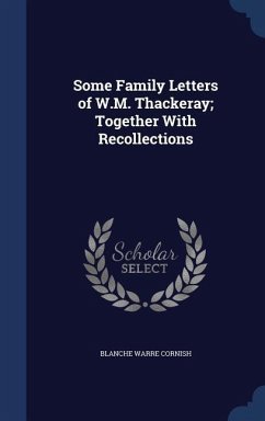 Some Family Letters of W.M. Thackeray; Together With Recollections - Cornish, Blanche Warre