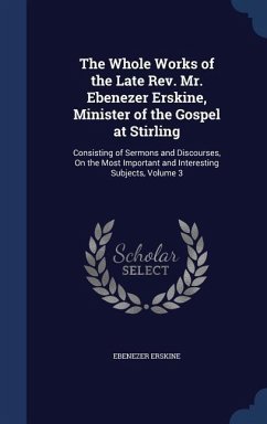 The Whole Works of the Late Rev. Mr. Ebenezer Erskine, Minister of the Gospel at Stirling - Erskine, Ebenezer