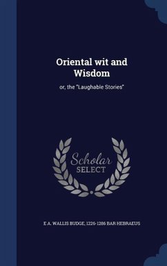 Oriental wit and Wisdom - Budge, E A Wallis; Bar Hebraeus
