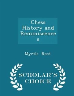 Chess History and Reminiscences - Scholar's Choice Edition - Reed, Myrtle