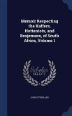 Memoir Respecting the Kaffers, Hottentots, and Bosjemans, of South Africa, Volume 1