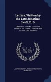 Letters, Written by the Late Jonathan Swift, D. D.: Dean of St. Patrick's, Dublin, and Several of His Friends: From the Year 1703 to 1740, Volume 2