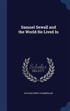 Samuel Sewall and the World He Lived In - Chamberlain, Nathan Henry