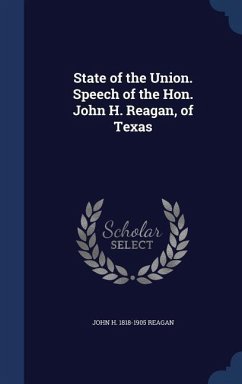 State of the Union. Speech of the Hon. John H. Reagan, of Texas - Reagan, John H.