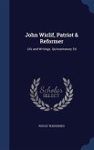 John Wiclif, Patriot & Reformer: Life and Writings. Quincentenary Ed