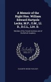 A Memoir of the Right Hon. William Edward Hartpole Lecky, M.P., O.M., Ll. D., D.C.L., Litt. D.: Member of the French Institute and of the British Acad
