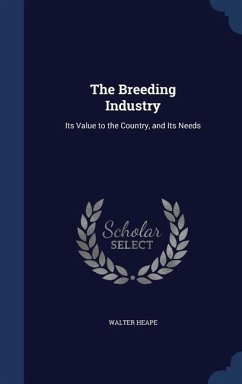 The Breeding Industry: Its Value to the Country, and Its Needs - Heape, Walter