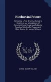 Hindústání Primer: Containing a First Grammar Suited to Beginners and a Vocabulary of Common Words On Various Subjects, Together With Use