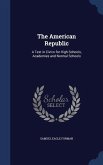 The American Republic: A Text in Civics for High Schools, Academies and Normal Schools