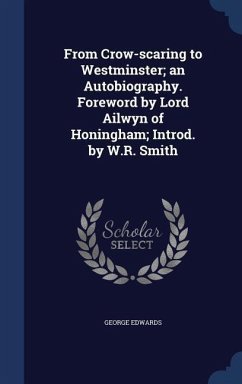 From Crow-scaring to Westminster; an Autobiography. Foreword by Lord Ailwyn of Honingham; Introd. by W.R. Smith - Edwards, George